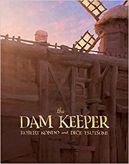 The Dam Keeper by Robert Kondo and Dice Tsutsumi