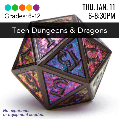 Grades 6-12. Thursday, January 11th, 6-8:30PM. Teen Dungeons and Dragons. A multicolor dice with black painting. No experience or equiptment requried