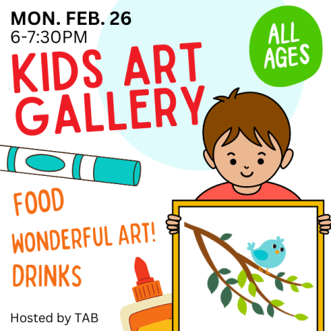 Illustration of a child holding a picture of a bird on a branch. Text reads: Kids Art Gallery, Mon. Feb. 26 6-7:30 pm, Food, Wonderful Art, Drinks, Hosted by TAB