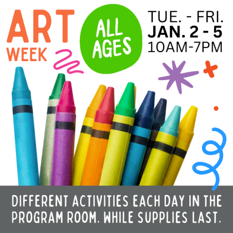 Art Week. All Ages. Tuesday-Friday, January 2-5, 10am-7pm. Different activities each day in the Program Room. While supplies last