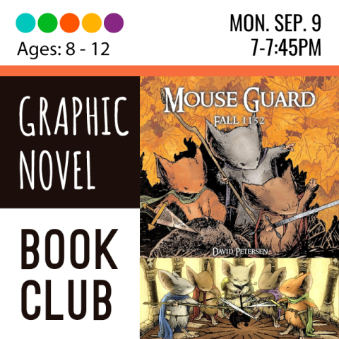 Graphic Novel Book Club. Ages 8-12. Monday September 9, 7-7:45p. Cover of book. Mouseguard 1152. 