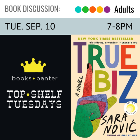 On the left is a gold crown with the words books and banter directly underneath the crown below that it says Top Shelf Tuesdays Tuesday September 10 7-8pm next to that on the right is the cover for the book True Biz by Sara Novic