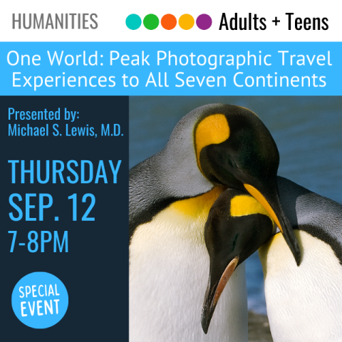 on a blue banner across the top in white it says One World Peak Photographic Travel Experiences to all Seven Continents below that in blue words on a dark background Presented by Michael S Lewis MD Thursday September 12 7-8pm special event to the right is an image of two penguins with their heads resting on one another