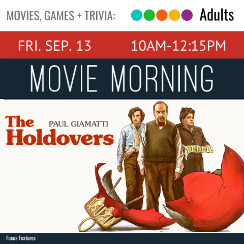 On a black banner across the top in white text says Movie Morning Friday September 13 10-12:15pm below that is the cover for the movie The Holdovers staring Paul Giamatti it shows two men and a woman standing in front of a giant broken red ornament