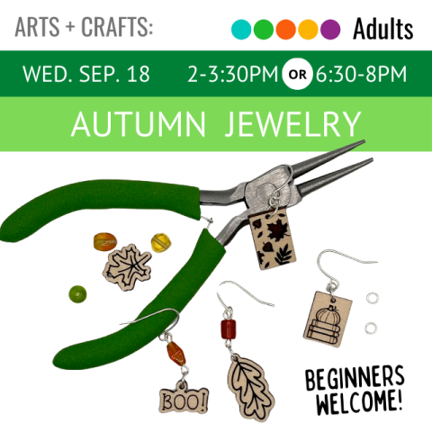 on multicolored green banners across the top it says Autumn Jewelry Wednesday September 18 2-3:30pm or 6:30-8pm below that is a pair of green jewelry pliers with a bunch of wood earrings that have different designs on them such as leaves and pumpkins, beginners are welcome