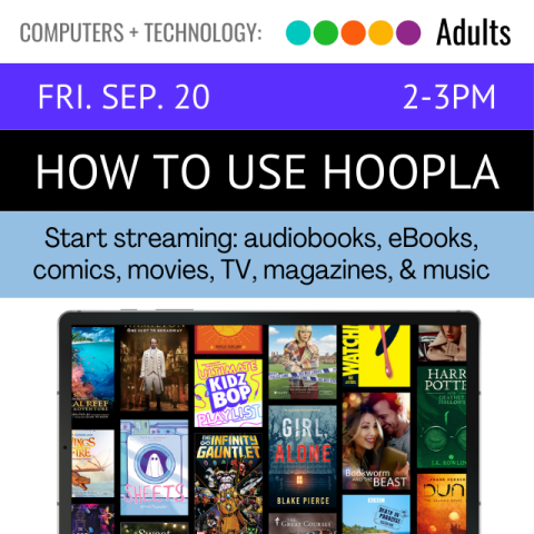 On a black banner across the top it says How to Use Hoopla Friday, September 20, 2-3pm underneath that on a light blue banner it says start streaming audiobooks, eBooks, comics, movies, TV shows, magazines, and music. Under that is an image of Hoopla pulled up on a tablet. 