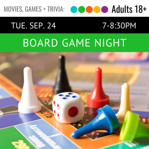 On a green banner across the top it says Board Game Night Tuesday, September 24, 7-8:30pm below that is a picture of white, black, red, blue, green, and yellow game pieces on a game board with a dice in the center