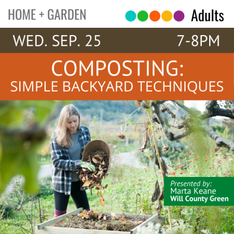 On an orange banner across the top it says Composting: Simple Backyard Techniques Wednesday September 25 7-8pm below that is a woman wearing a flannel and gardening gloves dumping a bucket of leaves and scraps into a composting bin to the right of the woman it says Presented by: Marta Keane, Will County Green