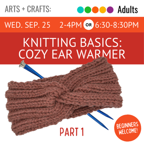 On a orange banner across the top it says Knitting Basics: Cozy Ear Warmer Part 1 Wednesday September 25 2-4pm or 6:30-8:30pm below that is a burgundy knitted ear warmer with two blue knitting needles sticking through it