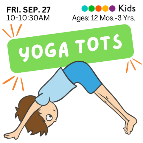 Yoga Tots. Friday Sep 27, 10-10:30a.m. Ages 12 months - 3 years. Cartoon of a little boy in blue shirt and shorts performing downward facing dog pose.