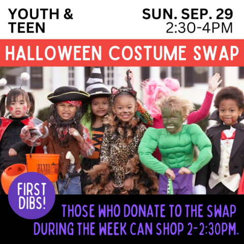 Youth and Teen Halloween Costume Swap. Sun Sep 29 2:30 p.m. -4 p.m. Those who donate to the swap during the week can shop 2-2:30 p.m. First dibs. Kids in various Halloween costumes.