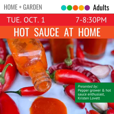 On an orange banner across the top it says Hot Sauce at Home Tuesday October 1 7-8:30pm underneath that is a picture of a bottle of hot sauce on its side with some spilled out surrounded by whole red hot peppers, presented by pepper grower and hot sauce enthusiast Kristen Lovett