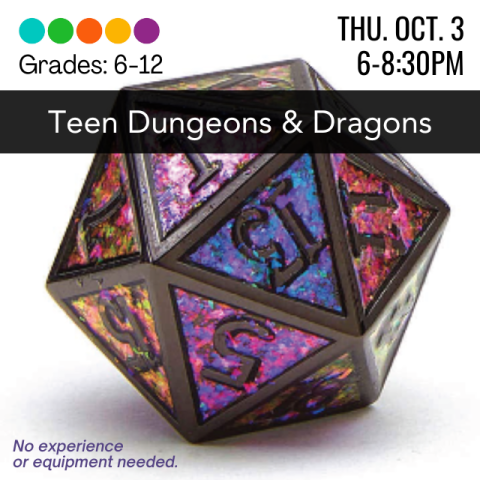 Teen Dungeons and Dragons. Thursday October 3, 6-8:30 p.m. Grades 6-12. No experience or equipment required. Rainbow colored 20 sided die.