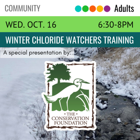 A river runs through snow covered land with the words A Special Presentation by: and the logo for the Conservation Foundation overlaying it. In white text on a green banner across the top it says Winter Chloride Watcher Training, Wednesday, October 16, 6:30-8pm