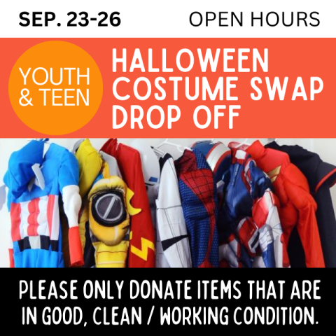 Youth and Teen Halloween Costume Swap Drop Off. Open Hours. Sep. 23-26. Please only donate items that are in good, clean/working condition. Superhero costumes lined up on hangers.