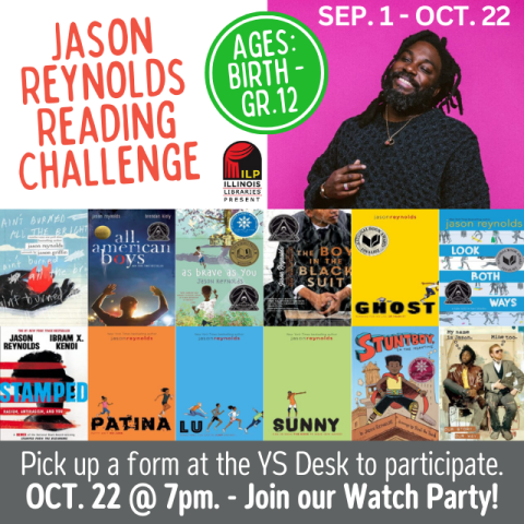 Jason Reynolds Reading Challenge. September 1 - October 22. Ages Birth-Grade 12. Pick up a form at the Youth Services Desk to participate. Join the Watch Party for the Jason Reynolds virtual event on October 22 at 7 p.m. Author Jason Reynolds with his book covers.