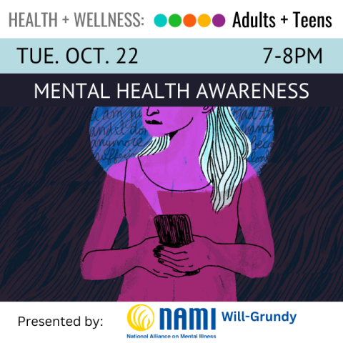 An illustrated drawing of a woman, colored in pink, holding a phone, with a text bubble coming from the phone to light up her face. On a black banner across the top text reads Mental Health Awareness, Tuesday, October 22, 7-8pm. At the bottom on a white banner text says Presented by: NAMI (National Alliance on Mental Illness) Will-Grundy. 