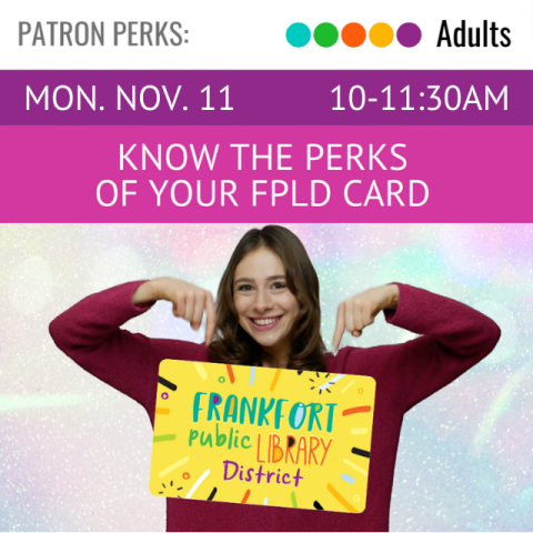 On a pink banner across the top it says, Know the Perks of Your FPLD Card, Monday, November 11, 10-11:30am, below that is a young girl pointing at a yellow Frankfort Public Library District card.