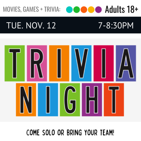 White text on a black banner across the top reads, Tuesday, November 12, 7-8:30pm, below, each letter in the words Trivia Night overlays a different colored background. Come solo or bring a team. 