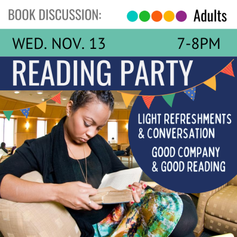 On a blue banner across the top it says, Reading Party, Wednesday, November 13, 7-8pm, below that is a picture of an African American woman sitting on a comfy chair reading a book. In a blue bubble next to her, in white text, it says light refreshment and conversation, good company and good reading. 