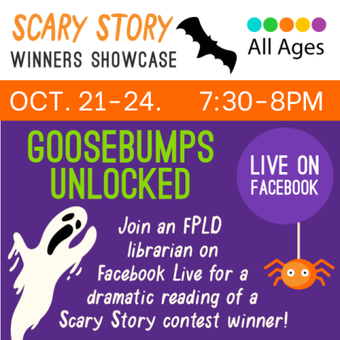 Scary Story Winners Showcase. All Ages. October 21-24. 7:30pm - 8 pm. Live on Facebook. Join an FPLD librarian on Facebook Live for a dramatic reading of a Scary Story Contest winner! Ghost, Bat and dangling spider on purpl eand orange background.