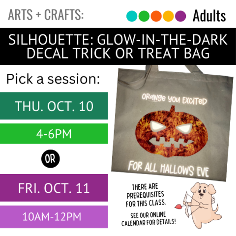 On a black banner across the top in says Silhouette Glow in the Dark Decal Trick or Treat Bag. Below that on green and purple banners it says, Pick a Session: Thursday, October 10, 4-6pm or Friday, October 11, 10-12pm. On the right is a tote bag with a Jack-O-Lantern on it that says Orange You Excited for All Hallows Eve.