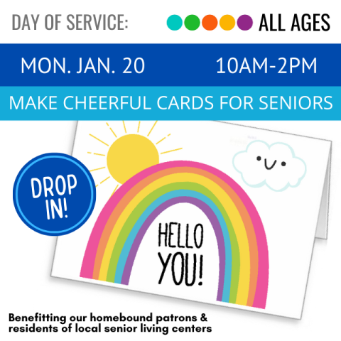 White banner with gray text reads day of service. Underneath, dark blue banner with white text reads Monday, January, 20, 10AM to 2 PM. Under a light blue banner in white text reads Make cheerful cards for seniors. Underneath on a white background is a cartoon card depicting a rainbow. Next to it a blue circle reads drop in in white text.