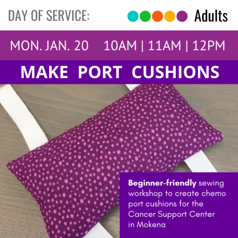 White banner with gray text reads Day of Service. Purple banner with white text reads Monday, January 20, 10 AM, 11 AM, and 12 PM. Dark purple banner with white text reads Make Port Cushions. Dark purple box in bottom right corner reads in white text Beginner- friendly sewing workshop to create chemo port cushions for the Cancer Support Center in Mokena.