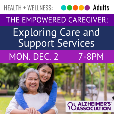 purple banner with white text says The Empowered Caregiver. a blue banner with white text says Exploring Care and Support Services. a purple banner with white text says Mon, Dec 2 7-8pm. picture of a young woman with brown hair hugging an older woman who is sitting. white banner with purple text says Alzheimer's Assocation.