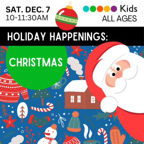 Holiday Happenings: Christmas. Kids. Saturday December 7, 10-11:30AM. Santa Claus looking out from the edge of the page. Cozy house, candy canes, snowman on a blue background.