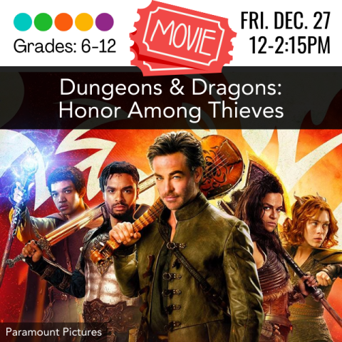 Movie: Dungeons and Dragons: Honor Among Thieves. Grades 6-12. Friday December 27, 12pm-2:15pm. Chris Pine holding a mandolin on his shoulder, flanked by the supporting cast against an orange background.