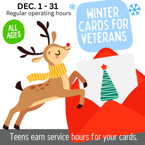 Winter Cards for Veterans. December 1-31. Regular operating hours. All ages. Teens earn service hours for your cards. Reindeer with red nose and yellow scarf. Red envelope with a card. Card has a tree with a red star on top.