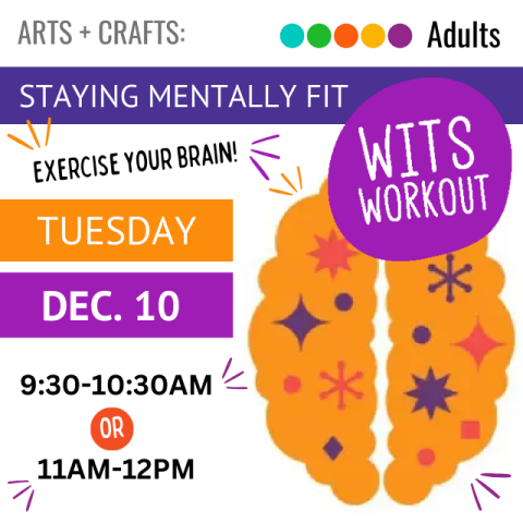 illustration of a human brain. a purple circle above with white text that reads Wits Workout. white text on a yellow box say Tuesday. white text on a purple box says Dec. 10.  black text says 9:30-10:30am or 11am -12pm