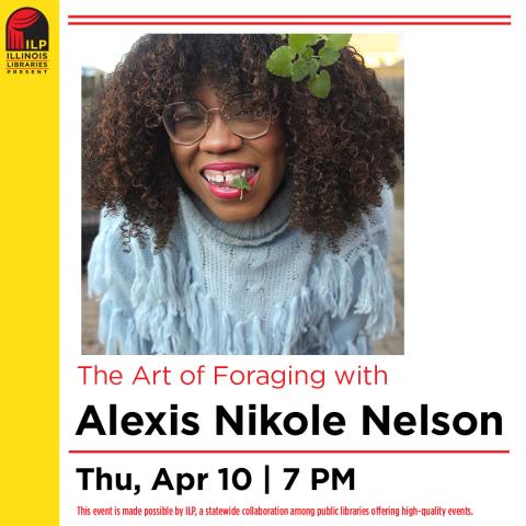 A woman with brown, curly hair wears glasses and a blue sweater. she is smiling with a leaf in her mouth a sprig of leaves are in her hair. Text below says the Art of Foraging with Alexis Nikole Nelson Thu, Apr 10, 7pm.