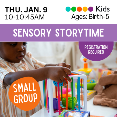 Sensory Storytime. Kids. Ages Birth-5. Thursday, January 9, 10-10:45am. Small group. Little black child playing with a sensory toy.