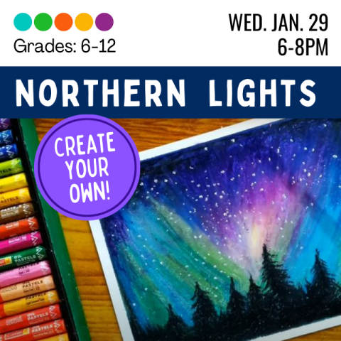 Northern Lights. Grades 6-12. Wednesday January 29, 6-8pm. Create  your own. Painted depiction of the Northern Lights with oil pastels on the side.