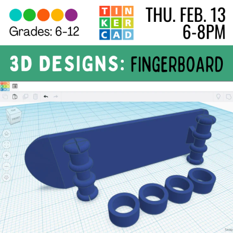 3D Designs: Fingerboard. Grades 6-12. Thursday February 13, 6-8pm. Tinkercad in ROYGBIV letters. Picture of a 3d printed mini skateboard, blue filament.