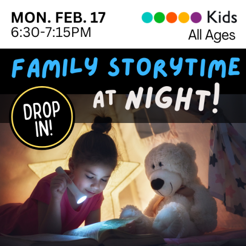 Family Storytime at Night. Drop In. Mon. February 17, 6:30-7:15p.m. All ages. Little girl reading in the dark with a flashlight with her teddy bear next to her.