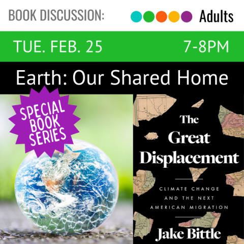 White text says Tuesday, February 25, 7-8 PM. White text reads Earth: Our Shared Home Special Book Series. Photo depicts book cover. Title in white text, The Great Displacement. Author in white text Jake Bittle.