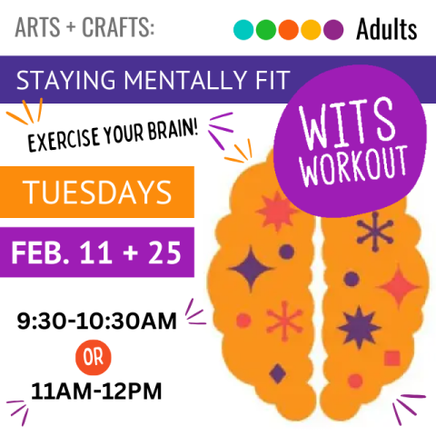 In white text on purple background says Staying Mentally Fit Wits Workout. In white text on orange and purple background reads Tuesdays February 11 and 25 9:30- 10:30 AM or 11AM-12PM.