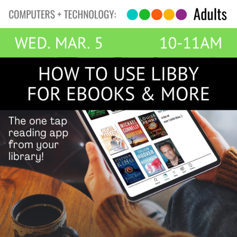 Wednesday March 5. 10-11am. How to use Libby for ebooks and more. image of a person holding a tablet.