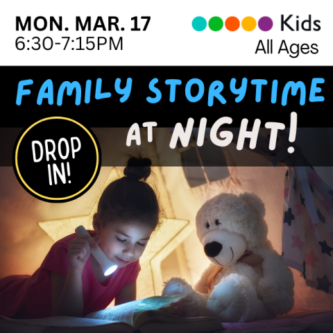 Family Storytime at Night. Drop In. Mon. March 17 6:30-7:15p.m. All ages. Little girl reading in the dark with a flashlight with her teddy bear next to her.