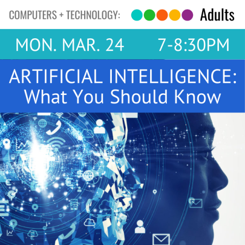 Monday March 24. 7-8:30pm. Artificial Intelligence: What You Should Know