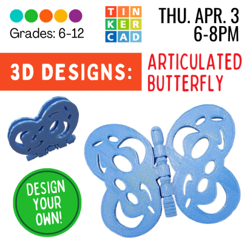 Grades 6-12. Thursday, April 3rd, from 6-8PM. Tinkercad (sculpting software). 3D DESIGNS: Articulated Butterfly. Design your own! Pictured is an example of the 3D printed butterfly in blue.