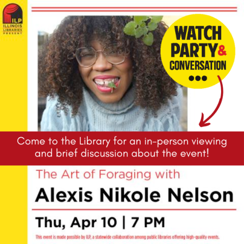 Watch Party and Conversation. The Art of Foraging with Alexis Nikole Nelson. Thursday, April 10, 7pm.