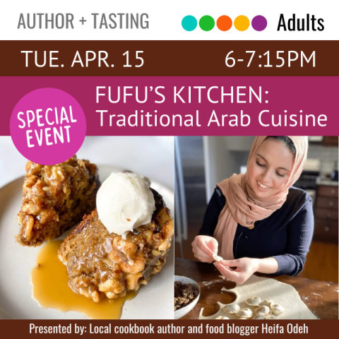 Tuesday, April 15. 6-7:15pm. Special Event. Fufu's Kitches: Traditional Arab Cuisine. Presented by local cookbook author Heifa Odeh.