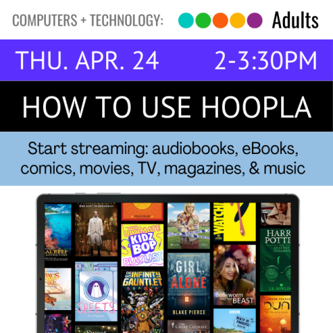 Thursday, April 24. 2-3:30pm. How to Use Hoopla. Start streaming audiobooks, eBooks, comics, movies, TV, magazines, & more