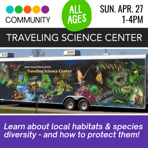 Traveling Science Center. All Ages. Sunday, April 27th, 1-4PM. Learn about local habitats & soecies diversity- and how to protect them! Featuring an image of the traveling science center itself; a large trailer with a fantastic mural of different native species, including mice and monarch butterflies.