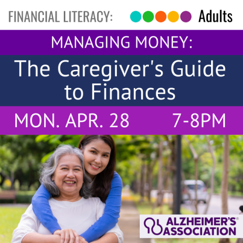 Managing Money. The Caregiver's Guide to Finances. Monday, April 28. 7-8pm. logo: Alzheimer's Association.