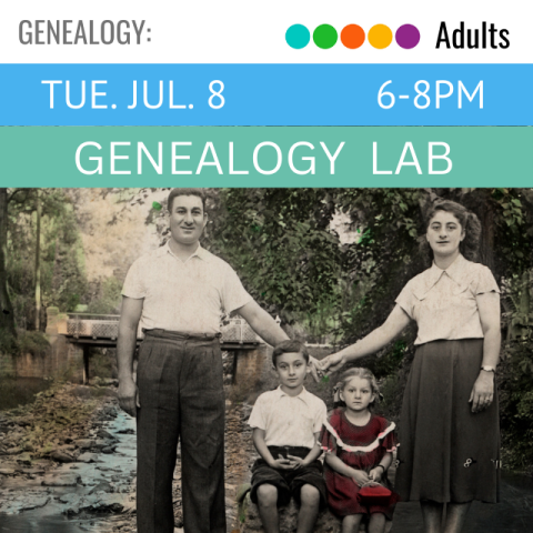 Genealogy. Adults. Tue. Jul. 8 6-8pm. Genealogy Lab